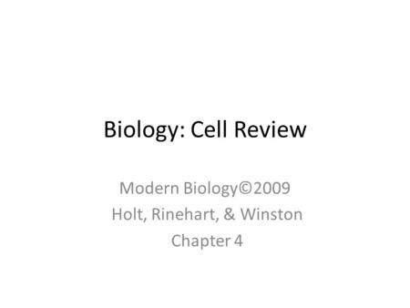 Biology: Cell Review Modern Biology©2009 Holt, Rinehart, & Winston Chapter 4.