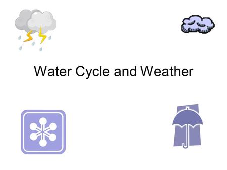 Water Cycle and Weather. Georgia Performance Standards S4E3 Students will differentiate between the states of water and how they relate to the water cycle.