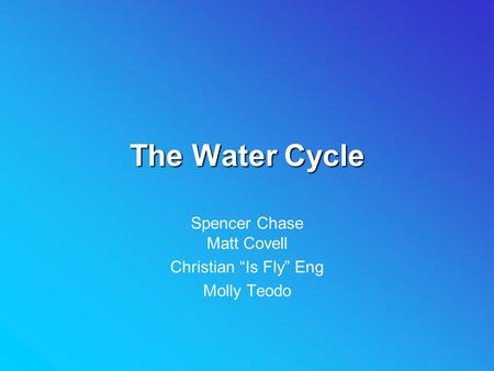 The Water Cycle Spencer Chase Matt Covell Christian “Is Fly” Eng Molly Teodo.