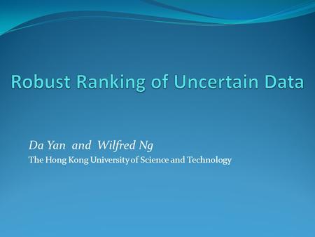Da Yan and Wilfred Ng The Hong Kong University of Science and Technology.