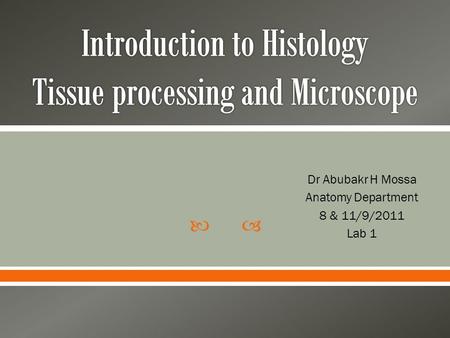 Introduction to Histology Tissue processing and Microscope