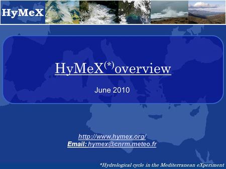 HyMeX (*) overview    *Hydrological cycle in the Mediterranean eXperiment June 2010.