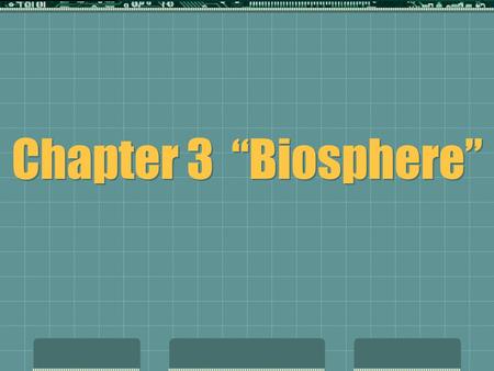 Chapter 3 “Biosphere” 3-1 What is Ecology?  Ecology - study of how the living and nonliving world interacts.  Organisms and their environment  Biosphere.