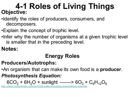 4-1 Roles of Living Things Objective: Identify the roles of producers, consumers, and decomposers. Explain the concept of trophic level. Infer why the.
