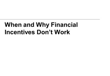 When and Why Financial Incentives Don’t Work. A Short History of Human Motivation.