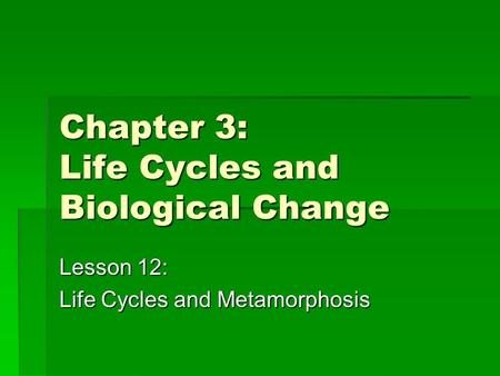 Chapter 3: Life Cycles and Biological Change