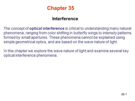 1 Chapter 35 The concept of optical interference is critical to understanding many natural phenomena, ranging from color shifting in butterfly wings to.