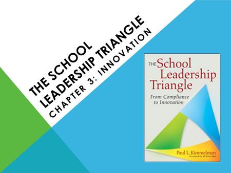 THE SCHOOL LEADERSHIP TRIANGLE CHAPTER 3: INNOVATION.