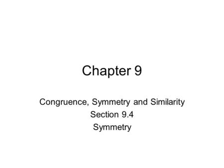 Chapter 9 Congruence, Symmetry and Similarity Section 9.4 Symmetry.