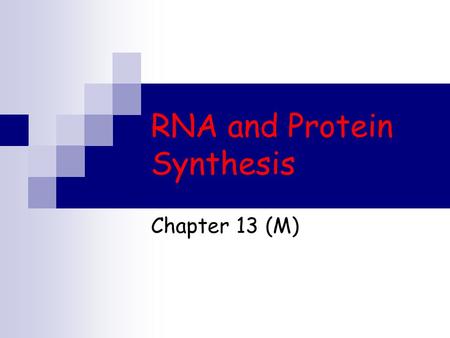 RNA and Protein Synthesis Chapter 13 (M). Information Flow Language of DNA is written as a sequence of bases If the bases are the letters the genes are.