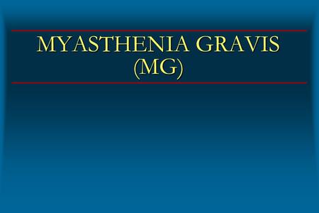 MYASTHENIA GRAVIS (MG)
