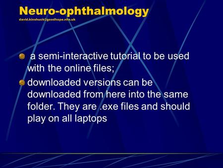 Neuro-ophthalmology a semi-interactive tutorial to be used with the online files; downloaded versions can be downloaded.