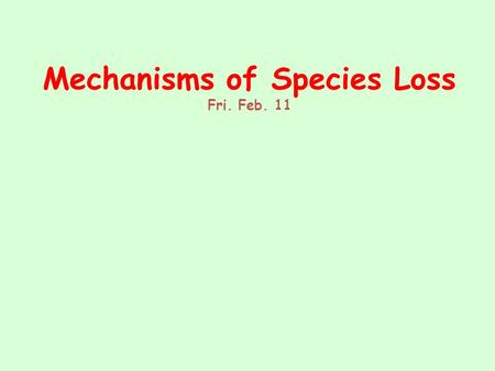 Mechanisms of Species Loss Fri. Feb. 11