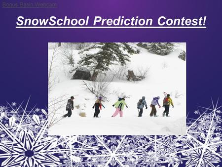 SnowSchool Prediction Contest! Bogus Basin Webcam.