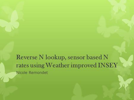 Reverse N lookup, sensor based N rates using Weather improved INSEY Nicole Remondet.