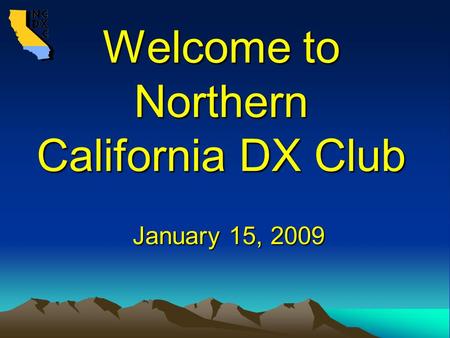 Welcome to Northern California DX Club January 15, 2009.