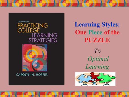 Learning Styles: One Piece of the PUZZLE To Optimal Learning.
