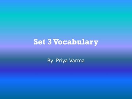 Set 3 Vocabulary By: Priya Varma. Bluff (verb)  Synonym- deceive Antonym- truth,