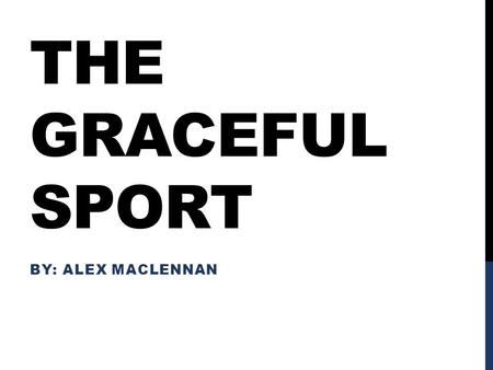 The graceful sport By: Alex MacLennan.