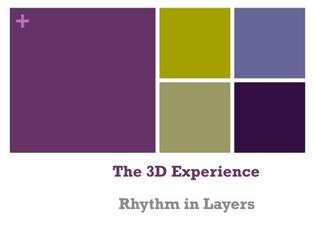 + The 3D Experience Rhythm in Layers + Assemblage Art – made up of preformed natural or manufactured materials which were not intended as art materials.