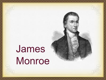 James Monroe. Background April 28, 1758 - July 4, 1831 Virginia plantation owner Married to Elizabeth Kortright Monroe; 3 children Last Founding Father.