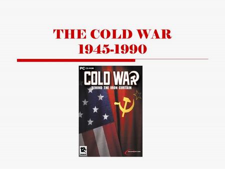 THE COLD WAR 1945-1990. KEY TERMS  CONTAINMENT  IRON CURTAIN  SATELLITE NATION  IDEOLOGY  SUPERPOWER  ARMS RACE  TRUMAN DOCTRINE  MARSHALL PLAN.
