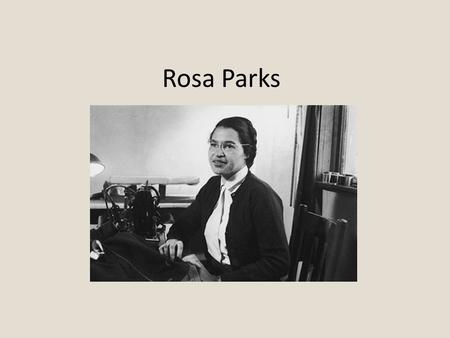 Rosa Parks. On Thursday evening December 1, 1955, after a long day of work as a seamstress for a Montgomery, Alabama, department store, Rosa Parks boards.
