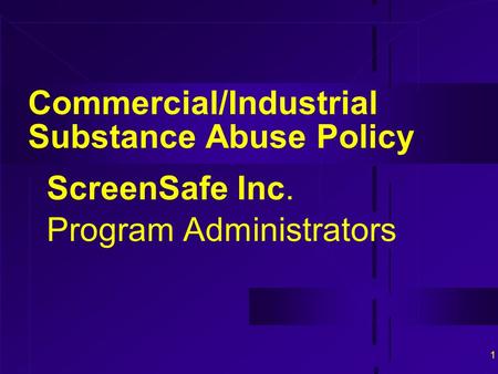 1 Commercial/Industrial Substance Abuse Policy ScreenSafe Inc. Program Administrators.