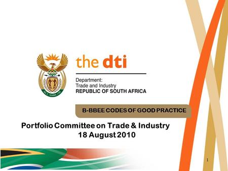 1 B-BBEE CODES OF GOOD PRACTICE Portfolio Committee on Trade & Industry 18 August 2010.