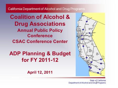 1 State of California Department of Alcohol and Drug Programs California Department of Alcohol and Drug Programs Coalition of Alcohol & Drug Associations.