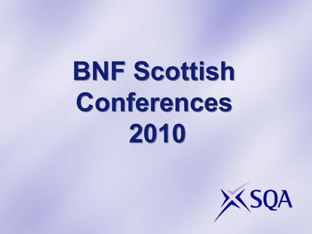 BNF Scottish Conferences 2010. Appointees We would like to express our gratitude to colleagues from the teaching profession, employed by SQA as Appointees,