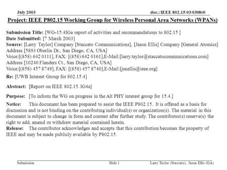 Doc.: IEEE 802.15-03/0308r0 Submission July 2003 Larry Taylor (Staccato), Jason Ellis (GA)Slide 1 Project: IEEE P802.15 Working Group for Wireless Personal.