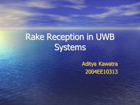 Rake Reception in UWB Systems Aditya Kawatra 2004EE10313.