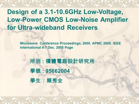 Design of a 3.1-10.6GHz Low-Voltage, Low-Power CMOS Low-Noise Amplifier for Ultra-wideband Receivers Microwave Conference Proceedings, 2005. APMC 2005.