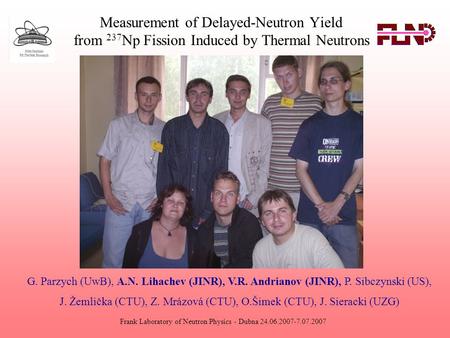 Measurement of Delayed-Neutron Yield from 237 Np Fission Induced by Thermal Neutrons Frank Laboratory of Neutron Physics - Dubna 24.06.2007-7.07.2007 G.
