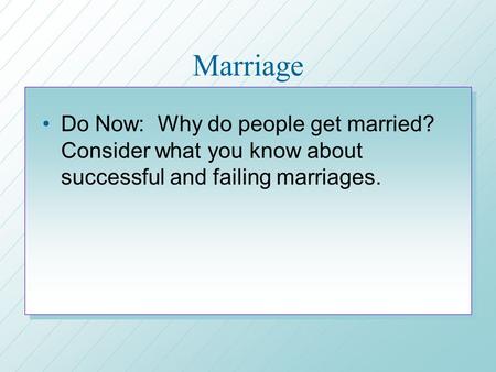 Marriage Do Now: Why do people get married? Consider what you know about successful and failing marriages.