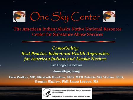 Comorbidity: Best Practice Behavioral Health Approaches for American Indians and Alaska Natives San Diego, California June 28-30, 2005 Dale Walker, MD,