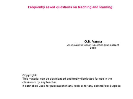 O.N. Varma Associate Professor, Education Studies Dept 2006 Copyright: This material can be downloaded and freely distributed for use in the classroom.