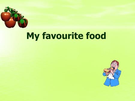 My favourite food.