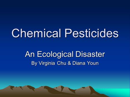 An Ecological Disaster By Virginia Chu & Diana Youn