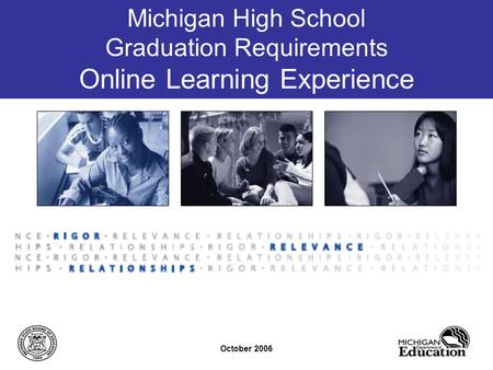Michigan High School Graduation Requirements Online Learning Experience October 2006.