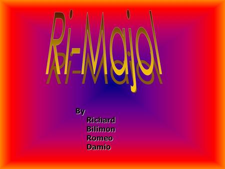 By Richard Richard Bilimon Bilimon Romeo Romeo Damio Damio.