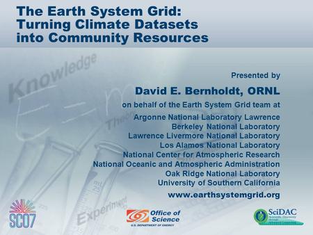 Presented by The Earth System Grid: Turning Climate Datasets into Community Resources David E. Bernholdt, ORNL on behalf of the Earth System Grid team.