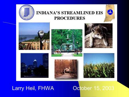 I Larry Heil, FHWA October 15, 2003 Environmental Streamlining.