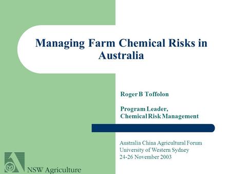 Managing Farm Chemical Risks in Australia Roger B Toffolon Program Leader, Chemical Risk Management Australia China Agricultural Forum University of Western.