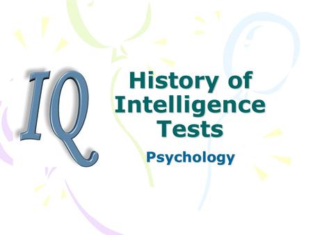 History of Intelligence Tests Psychology. Intelligence The capacity to think and reason clearly, act purposefully and effectively in adapting to the environment.