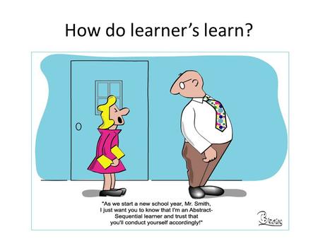 How do learner’s learn?. Learning styles quiz? Complete the learning styles quiz sheet Put a tick in the box which best matches you.
