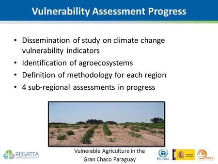Vulnerability Assessment Progress Dissemination of study on climate change vulnerability indicators Identification of agroecosystems Definition of methodology.