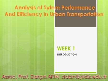 WEEK 1 INTRODUCTION. Course Objective  Students will be introduced to the concepts and the process of urban transportation planning in metropolitan areas,