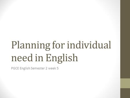 Planning for individual need in English PGCE English Semester 2 week 5.